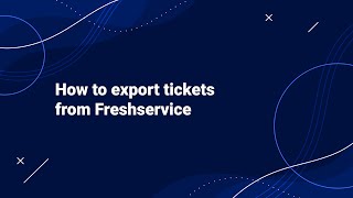 How to Export Tickets from Freshservice