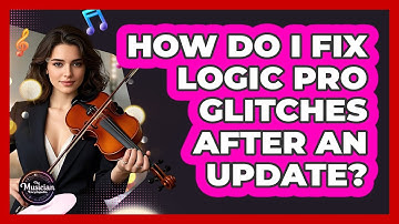 How Do I Fix Logic Pro Glitches After An Update? - The Musician Encyclopedia
