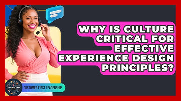 Why Is Culture Critical For Effective Experience Design Principles? - Customer First Leadership