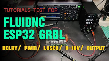 FluidNC // ESP32 GRBL // Tutorials Guide for // Relay // PWM // Laser // 0~10V // Output Test //