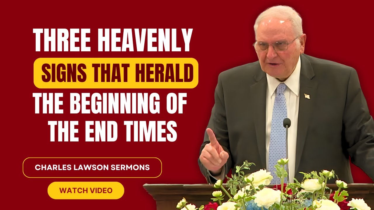 Charles Lawson SERMONS - Three Heavenly Signs That Herald the Beginning of the End Times