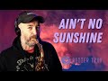 Ain't No Sunshine - Alto Sax Solo