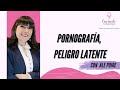 Creciendo contigo mujer...Pornografía, peligro latente.