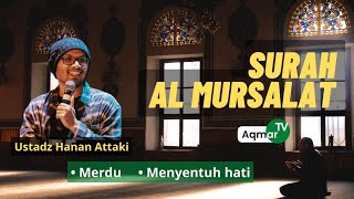 Surah Al Mursalat Merdu Ustadz Hanan Attaki Aqmar TV