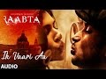 Ik Vaari Aa Full Audio Song | Raabta | Sushant & Kriti | Pritam Arijit Singh Amitabh Bhattacharya