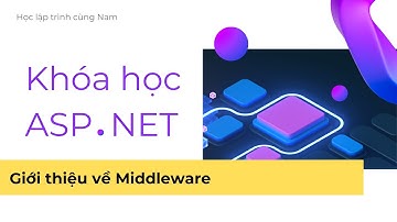 ASP.NET - Phần 12 - Giới thiệu về Middleware