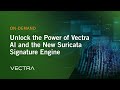 Unlock the Power of Vectra AI with Suricata Signature Engine