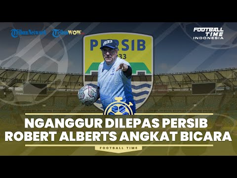 🔴 Football Time: Nganggur Dilepas Persib Bandung, Robert Alberts Angkat Bicara