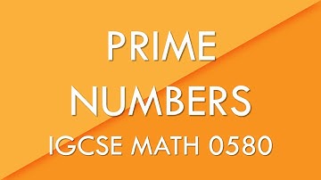 Prime Numbers - IGCSE Math 0580