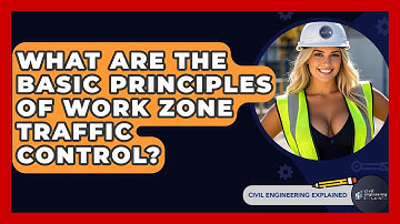 What Are The Basic Principles Of Work Zone Traffic Control? - Civil Engineering Explained
