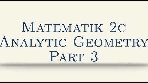 Matematik 2c, Analytic Geometry, Part 3