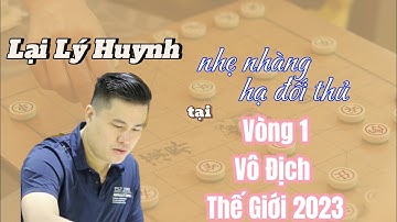 Vô Địch Cờ Tướng Thế Giới 2023 - Vòng 1 Lại Lý Huynh và Trịnh Đức Minh - Khởi Đầu Nhẹ Nhàng