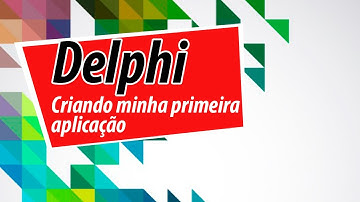 Curso de Delphi: Minha Primeira Aplicação em Delphi- Aula Demonstrativa