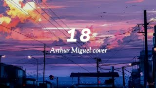 18 // arthur miguel cover (lyrics)