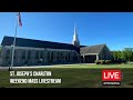 Live Stream Mass - Sunday, 5/25/25, 8am, St. Joseph's Charlton, MA