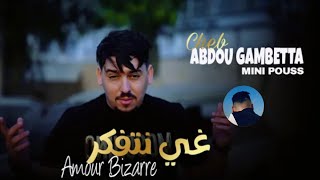 Cheb Abdou Gambetta| Ghi Ntfakar - Amour Bizarre |Feat Mini Pouss