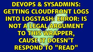 Getting cloudfront logs into logstash: ERROR: is not a legal argument to this wrapper, cause it...
