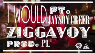 Ziggavoy - I Would feat. Jayson Creer (the version before)