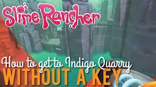 How to get into indigo quarry in slime rancher without a key. i will
also show you the using key so can decide whic...