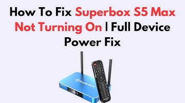 How To Fix Superbox S5 Max Not Turning On | Full Device Power Fix