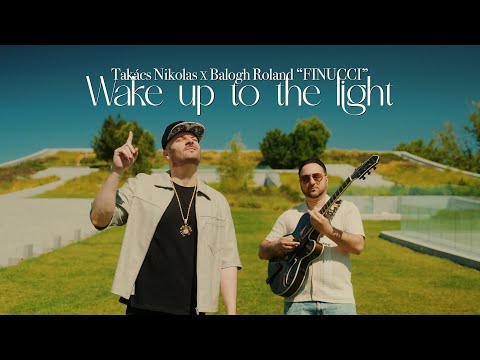 Takács Nikolas X Balogh Roland ‘FINUCCI’ - Wake up to the light ( Official video)