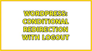 Wordpress: Conditional redirection with logout (2 Solutions!!)