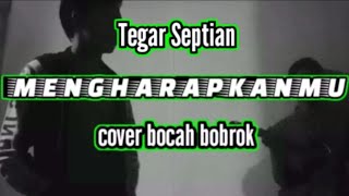 mengharapkanmu - tegar Septian ,story wa 30 detik terbaru // cover bocah bobrok