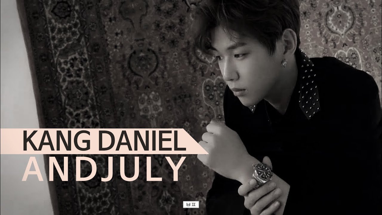 [FMV] 강다니엘 (KANG DANIEL) - And July