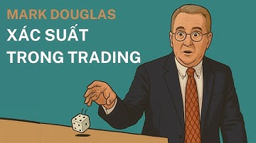Mark Douglas Phần 4/7: TƯ DUY XÁC SUẤT - TƯ DUY CỐT LÕI CỦA TRADING