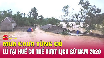 Toàn cảnh 24h tối 27/10: Lũ đặc biệt lớn ở Huế, có thể vượt mức đỉnh lịch sử, nhiều nơi ngập lụt