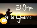 El ORIGEN de la GUERRA