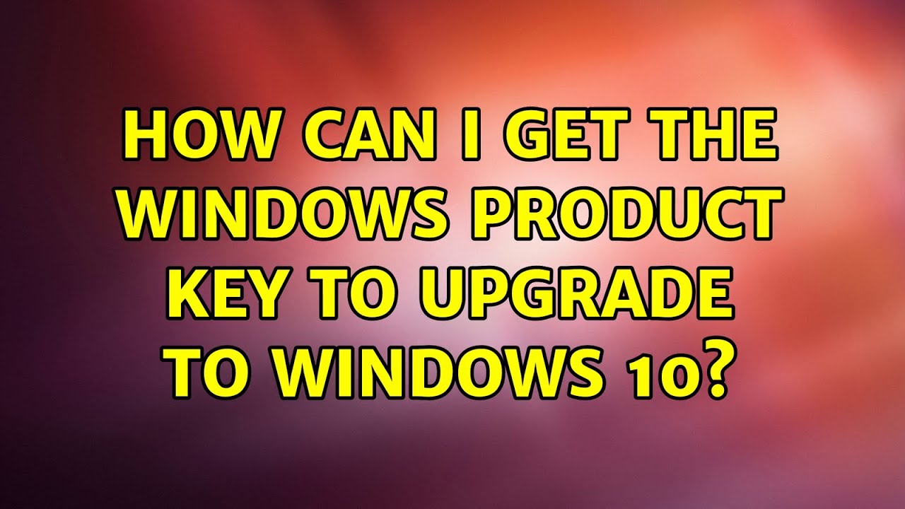 How can I get the Windows product key to upgrade to Windows 10? (2