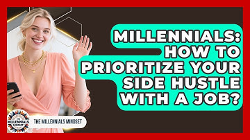 Millennials: How To Prioritize Your Side Hustle With A Job? - The Millennials Mindset