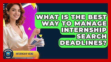 What Is The Best Way To Manage Internship Search Deadlines? - Internship Hero