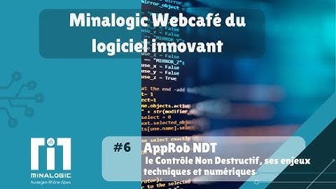 Minalogic Webcafé du logiciel innovant #6 - AppRob NDT, le Contrôle Non Destructif