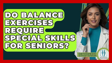 Do Balance Exercises Require Special Skills For Seniors? - Orthopedic Support Network
