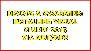 Famous DevOps & SysAdmins: Installing Visual Studio 2015 via MDT/WDS Net Worth