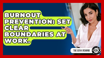 Burnout Prevention: Set Clear Boundaries At Work. - The Gen X Rewind