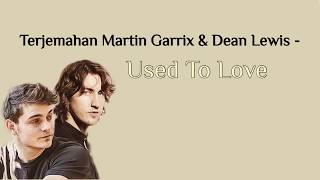 Lirik Used to Love - Martin garrix ft Dean lewis terjemahan (indonesia)