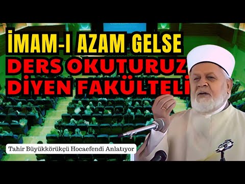 İmam-ı Azam Gelse Ders Okuturuz Diyen Fakülteli - Tahir Büyükkörükçü Hocaefendi Anlatıyor