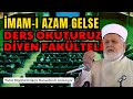 Mam azam gelse ders okuturuz diyen faklteli  tahir bykkrk hocaefendi anlatyor