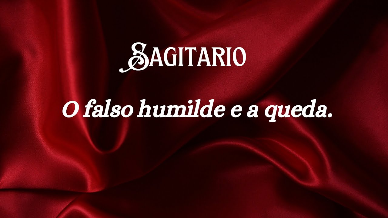 SAGITÁRIO - O FALSO HUMILDE. A BUSCA PELO O HOLOFOTE OU INTRANSIGÊNCIA PODE MANTER ALGUÉM NO LUGAR