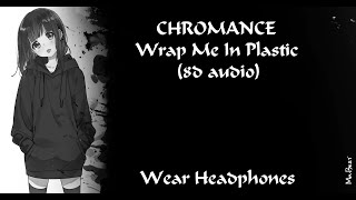 CHROMANCE - Wrap Me In Plastic (8d Audio)