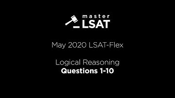 May 2020 LSAT-Flex Logical Reasoning #1-10 EXPLAINED