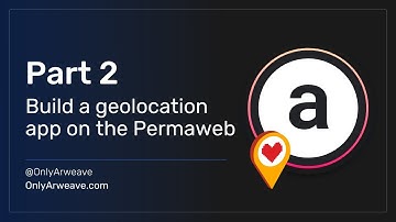 Arweave Developer Tutorial - Build A Permaweb Map App (Part 2)