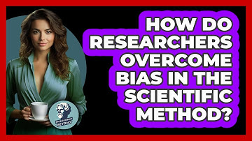 How Do Researchers Overcome Bias In The Scientific Method? - Philosophy Beyond