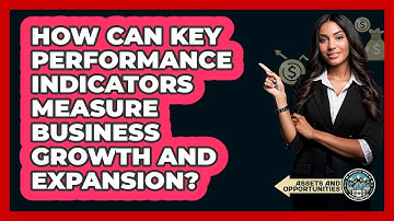 How Can Key Performance Indicators Measure Business Growth And Expansion? - AssetsandOpportunity.org