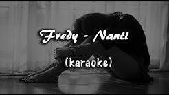 Fredy - Nanti (Karaoke)  - Durasi: 4:07. 