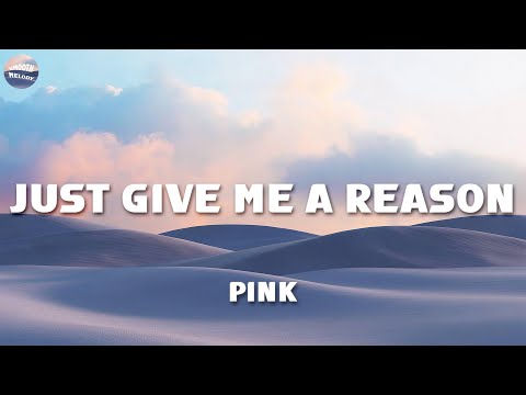 P!nk - Just Give Me a Reason (Lyrics)