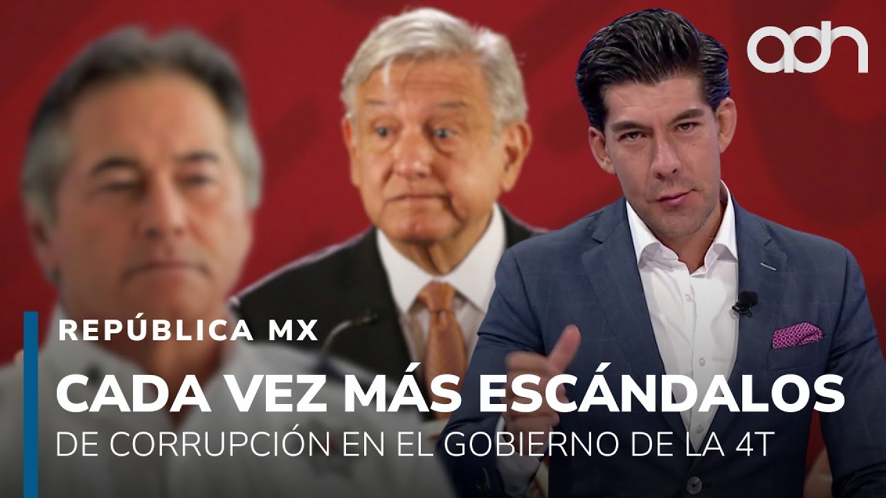 Cada vez son más los escándalos de corrupción del gobierno de la 4T I República Mx